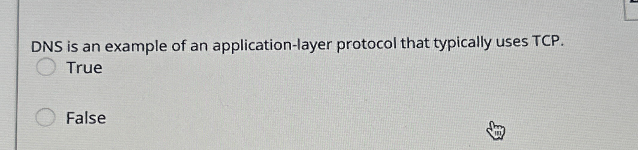  DNS is an example of an application-layer protocol that typically uses