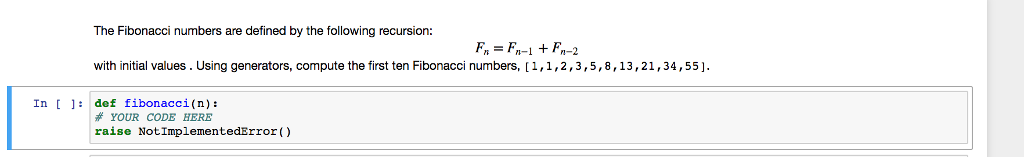 CODE IN PYTHON 2.7: USE GENERATORS The Fibonacci numbers are defined by