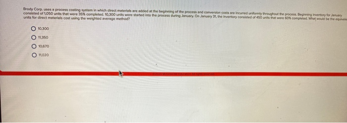  Brody Corp. uses a process costing system in which direct materials