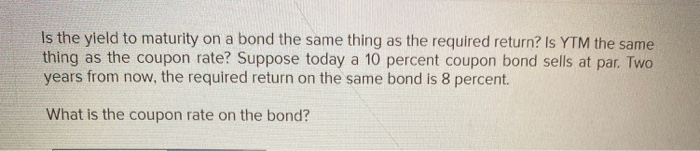  Is the yield to maturity on a bond the same thing