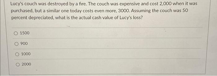  Lucy's couch was destroyed by a fire. The couch was expensive