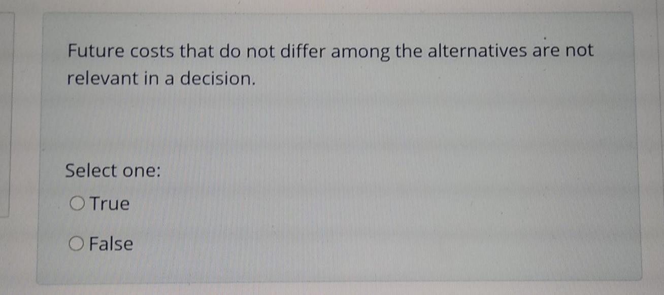 Future costs that do not differ among the alternatives are not