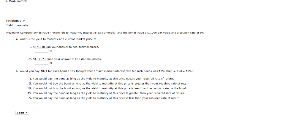  5. Problem 7.09 Problem 7-9 Yield to maturity Heymann Company bonds