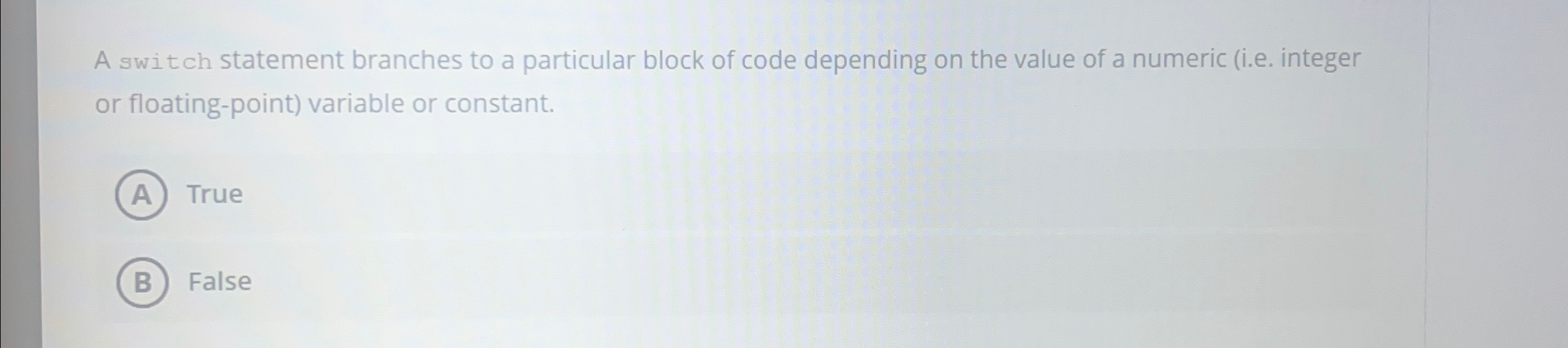  A switch statement branches to a particular block of code depending