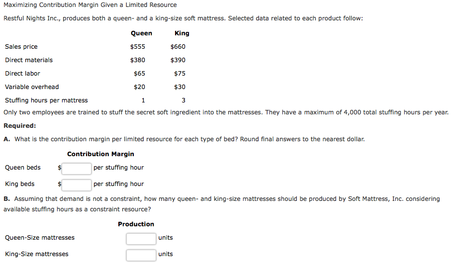  Maximizing Contribution Margin Given a Limited Resource Restful Nights Inc., produces