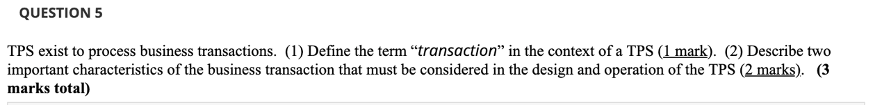  QUESTION 5 TPS exist to process business transactions. (1) Define the