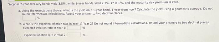  Suppose 2 -year Treasury bonds yleld 3.5%, while 1-year bonds yield