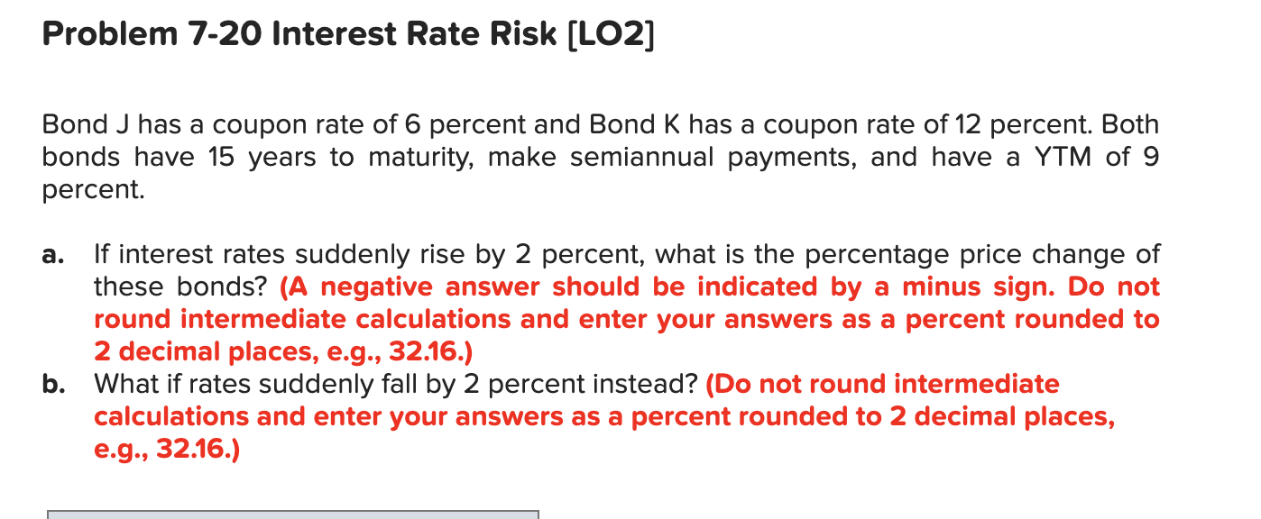  Problem 7-20 Interest Rate Risk [LO2] Bond J has a coupon