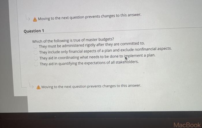  L A Moving to the next question prevents changes to this