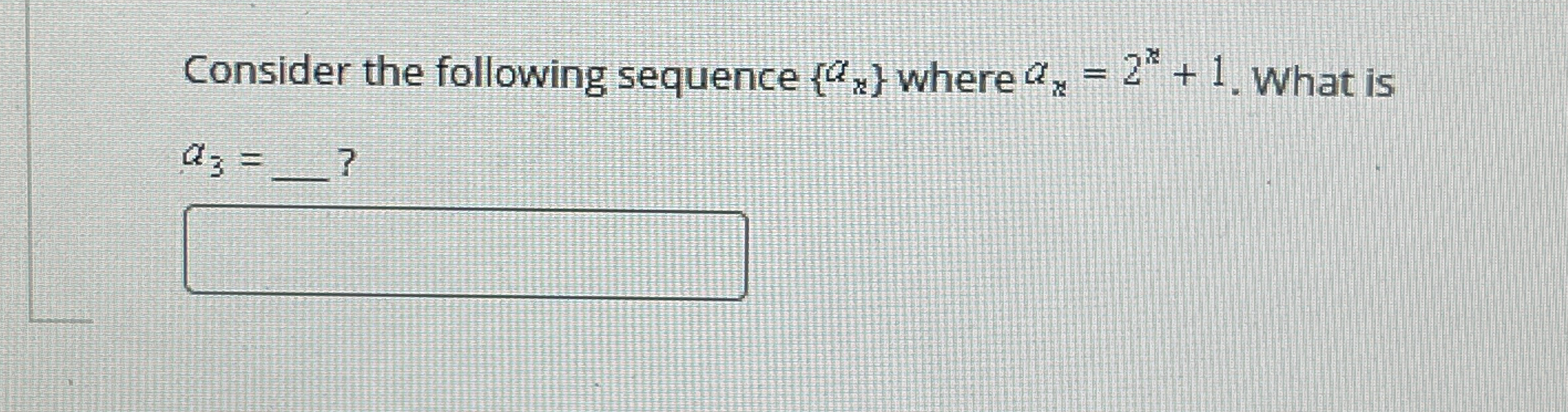  Consider the following sequence {ax} where an=2x+1. What is a3=dots? 