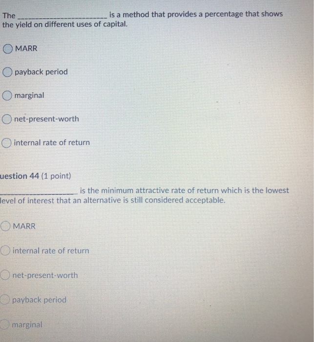 it takes to return the invested capital. O payback period O MARR