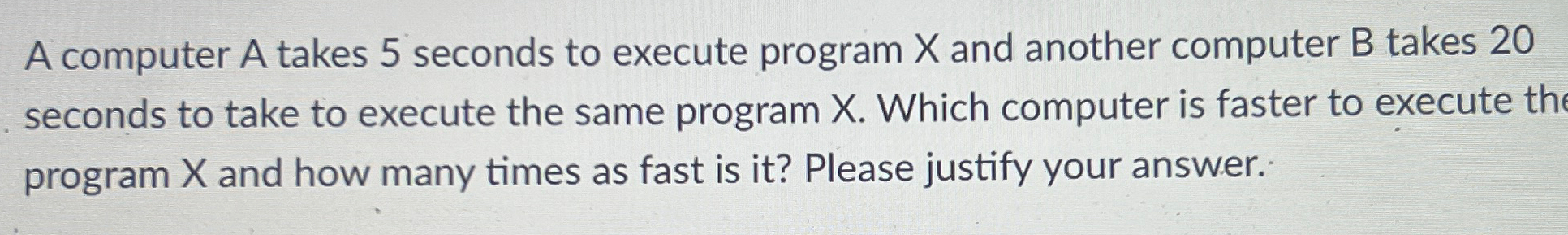  A computer A takes 5 seconds to execute program x and
