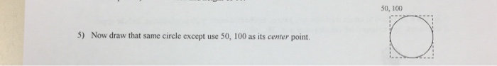 5) Now draw that same circle except use 50,100 as its center