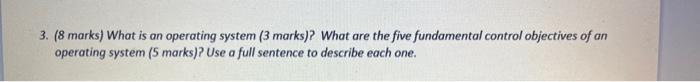  3. ( 8 marks) What is an operating system ( 3