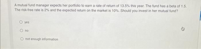  A mutual fund manager expects her portfolio to eam a rate