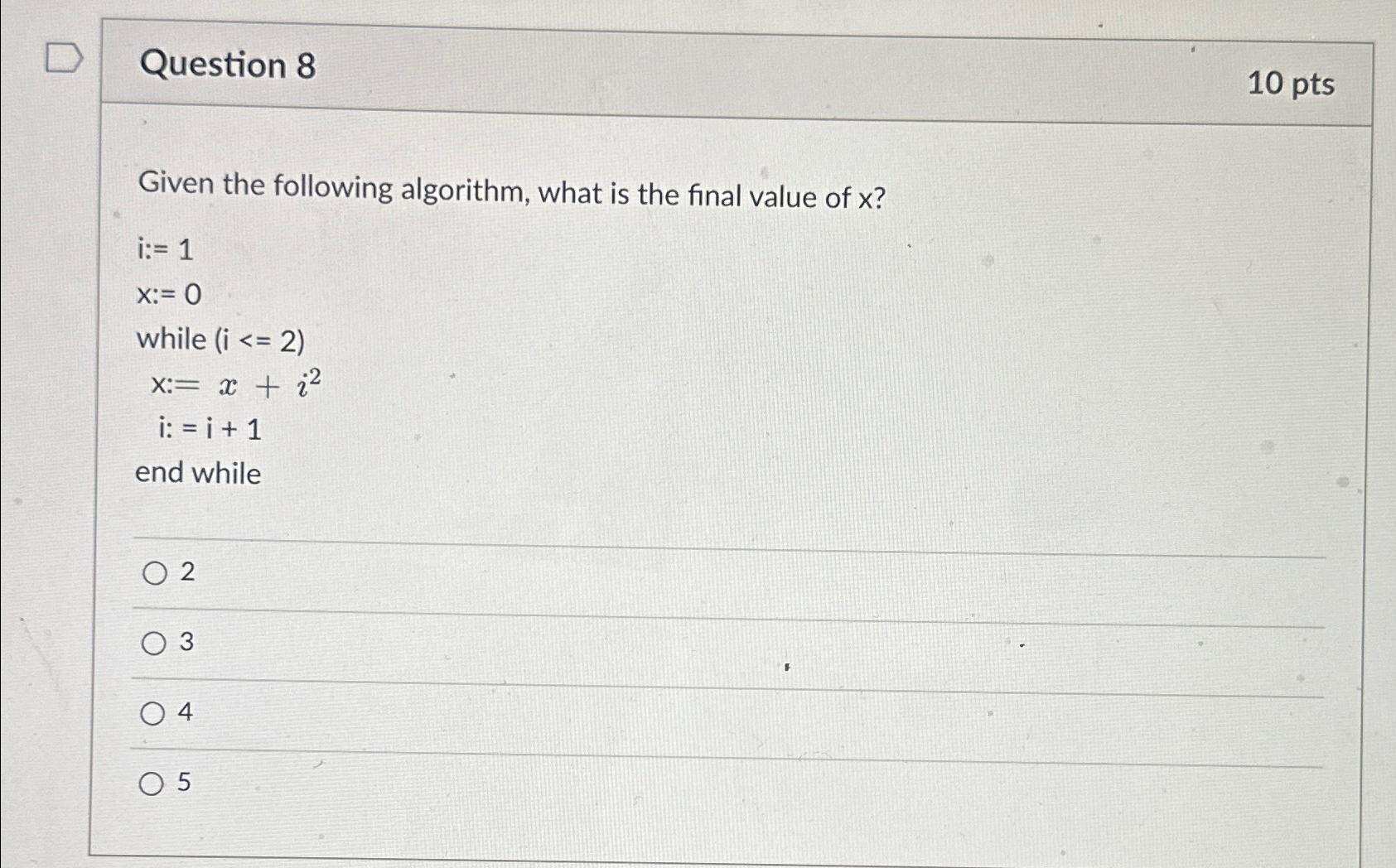  Question 8 10 pts Given the following algorithm, what is the