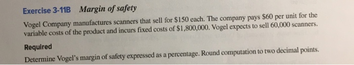 Answer fully and provide any formulas used, thanks Exercise 3-11B Margin