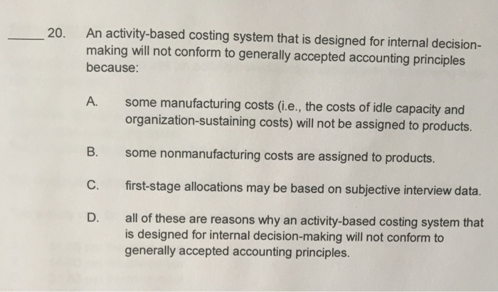  An activity-based costing system that is designed for internal decision-making will