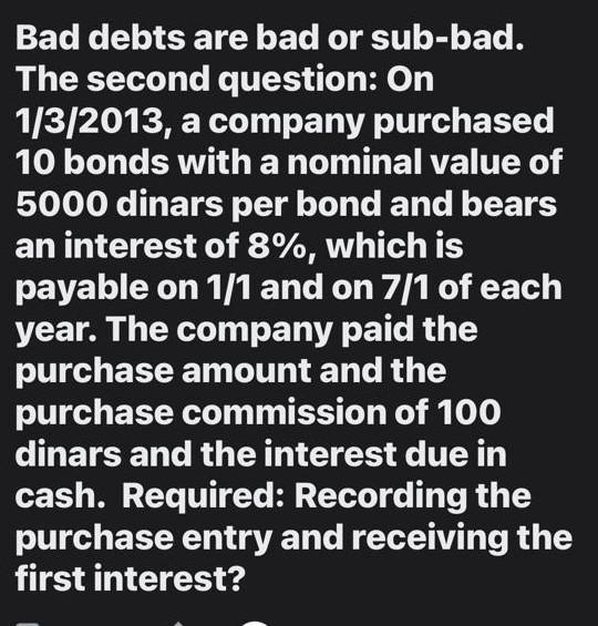  Bad debts are bad or sub-bad. The second question: On 1/3/2013,