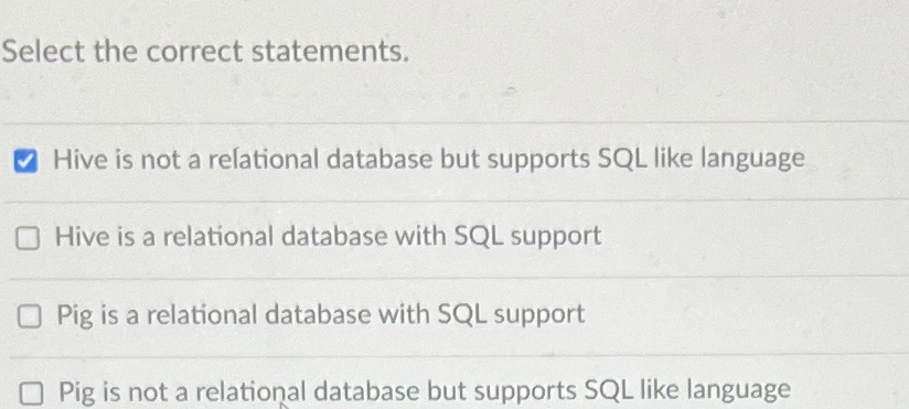  Select the correct statements. Hive is not a relational database but