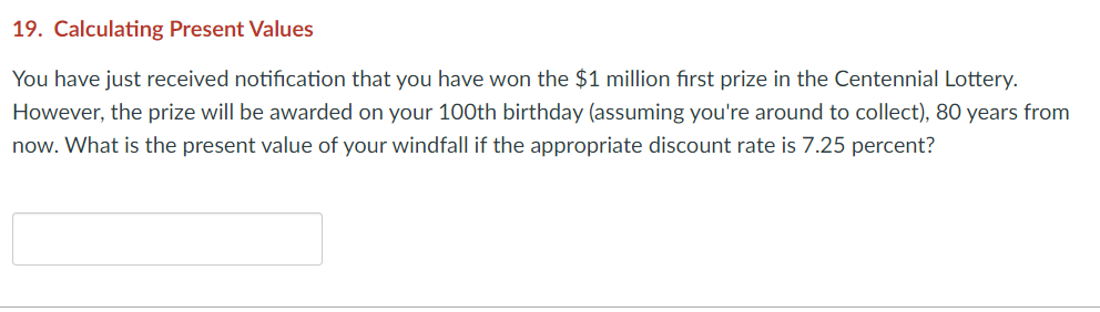  19. Calculating Present Values You have just received notification that you