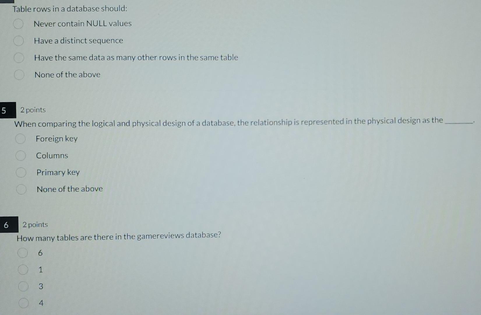  Table rows in a database should: Never contain NULL values Have