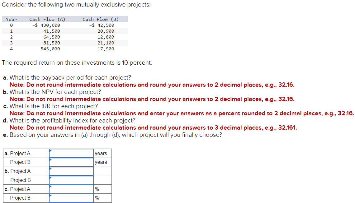  Consider the following two mutually exclusive projects: The required return on
