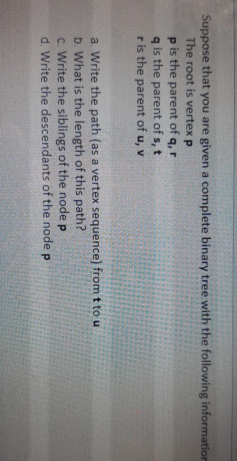  Suppose that you are given a complete binary tree with the