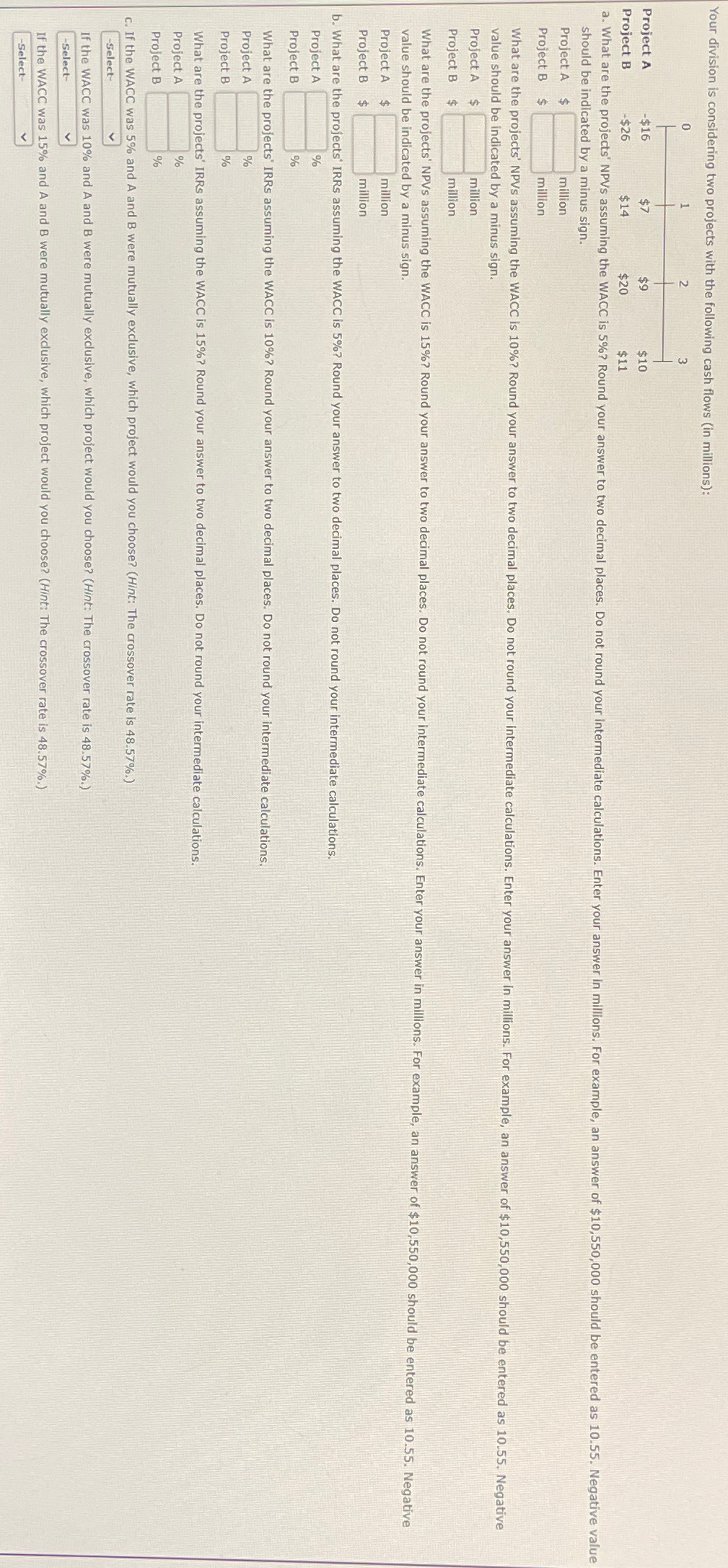  Your division is considering two projects with the following cash flows
