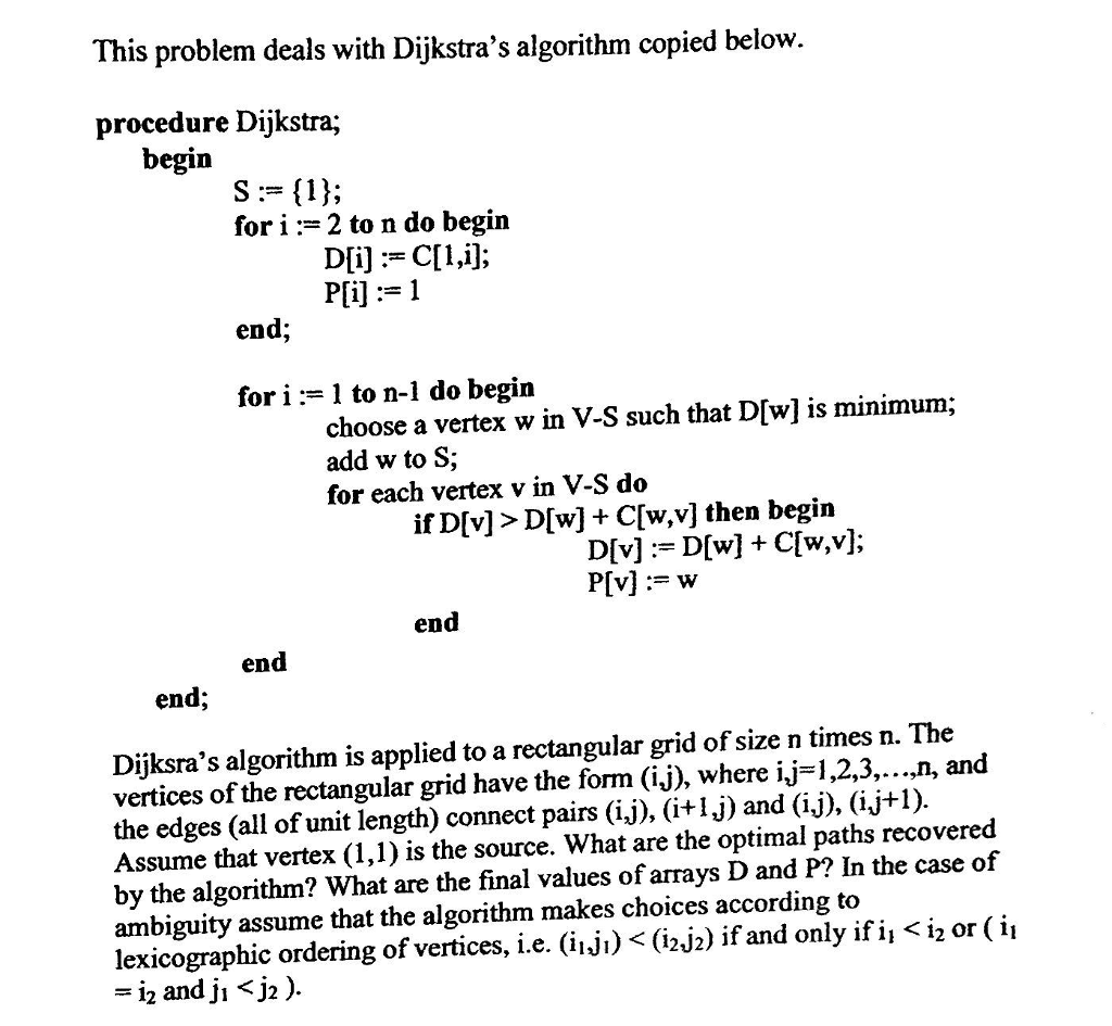  This problem deals with Dijkstra's algorithm copied below procedure Dijkstra; begin