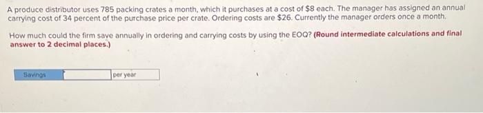 I need help solving this problem A produce distributor uses 785 packing