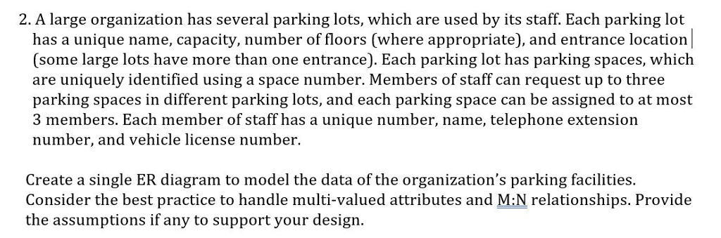 Database Question 2. A large organization has several parking lots, which are