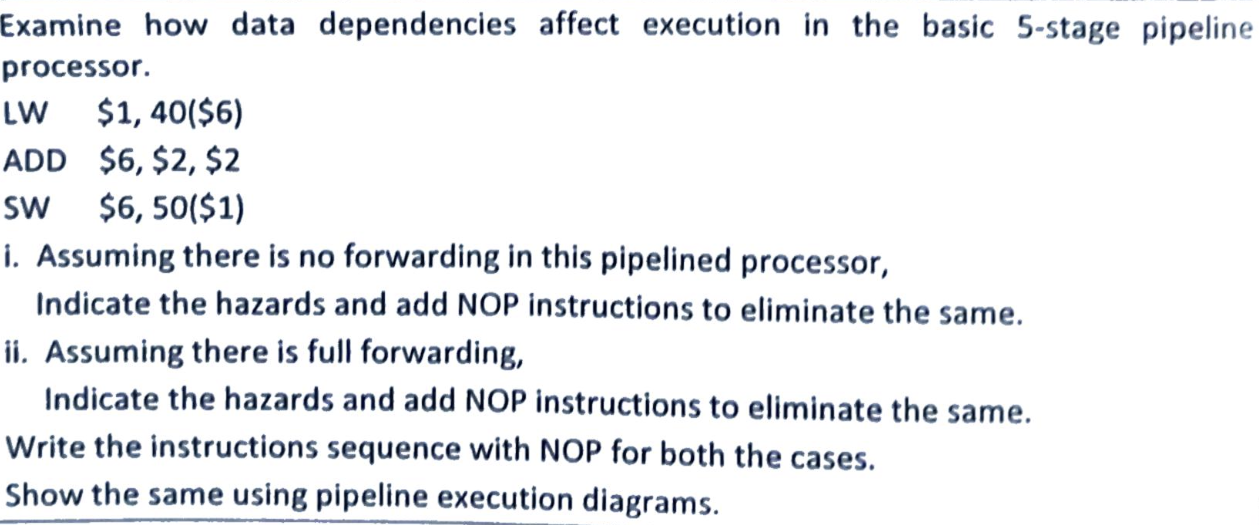  Examine how data dependencies affect execution in the basic 5-stage pipeline