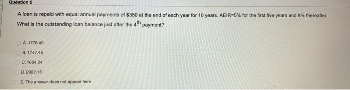  Question 6 A loan is repaid with equal annual payments of