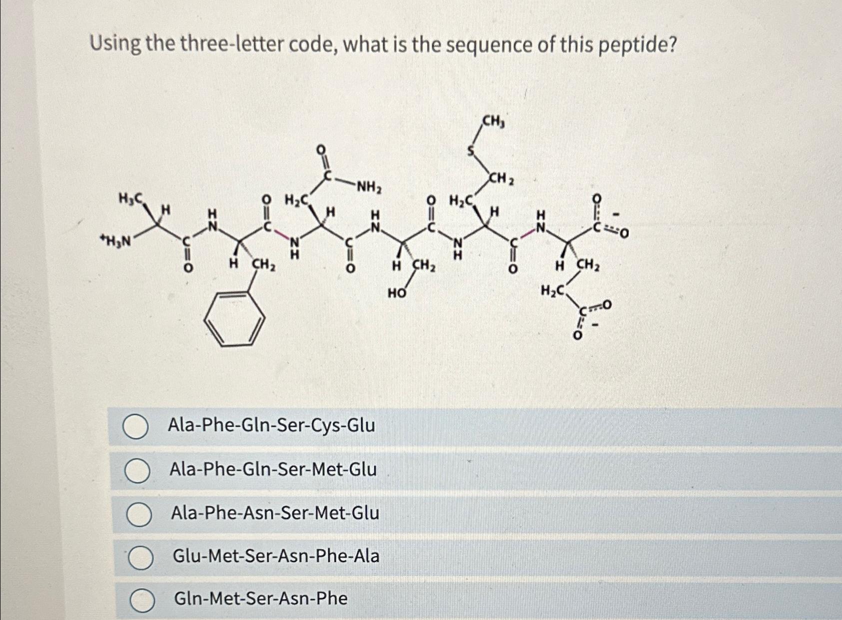 Using the three-letter code, what is the sequence of this peptide?\ Ala-Phe-Gln-Ser-Cys-Glu\