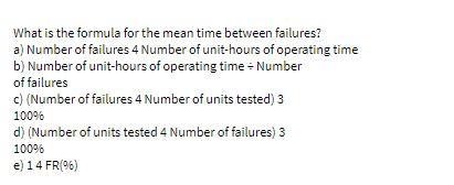 What is the formula for the mean time between failures? a)