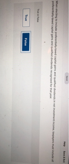  Help Save & Exit When electing to include preferentially-taxed capital gains