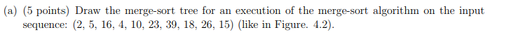  (a) (5 points) Draw the merge-sort tree for an execution of