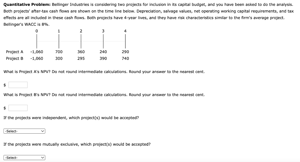 Quantitative Problem: Bellinger Industries is considering two projects for inclusion in