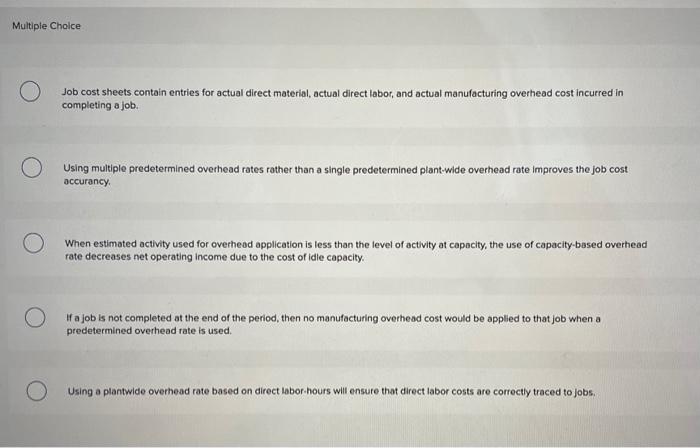 Which is correct? Which is false? Multiple Choice Job cost sheets contain