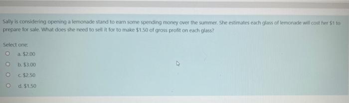  Sally is considering opening a lemonade stand to earn some spending