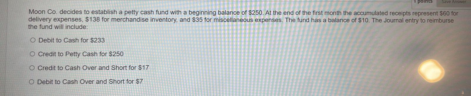help fast points Save Answer Moon Co. decides to establish a petty