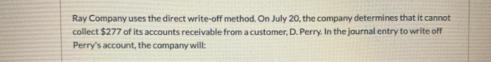  Ray Company uses the direct write-off method. On July 20, the