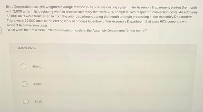  Bims Corporation uses the weighted average method in its process costing