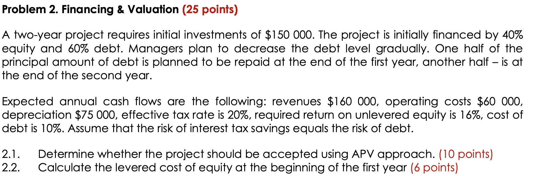  Problem 2. Financing & Valuation (25 points) A two-year project requires