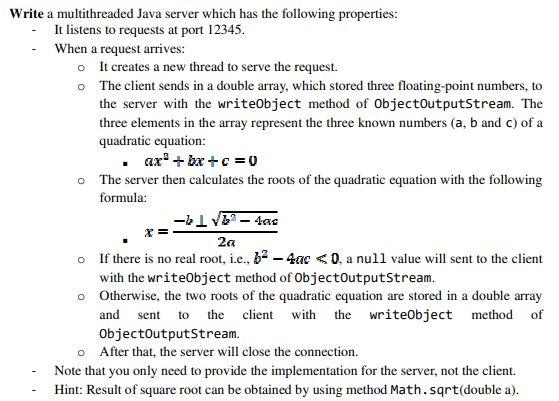  Write a multithreaded Java server which has the following properties: It