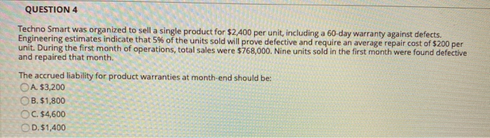  QUESTION 4 Techno Smart was organized to sell a single product
