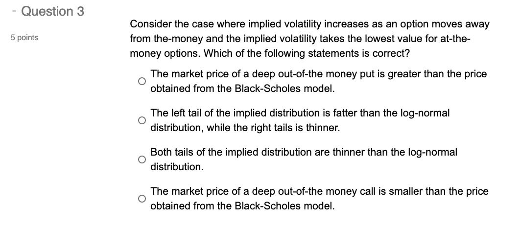  Question 3 5 points Consider the case where implied volatility increases