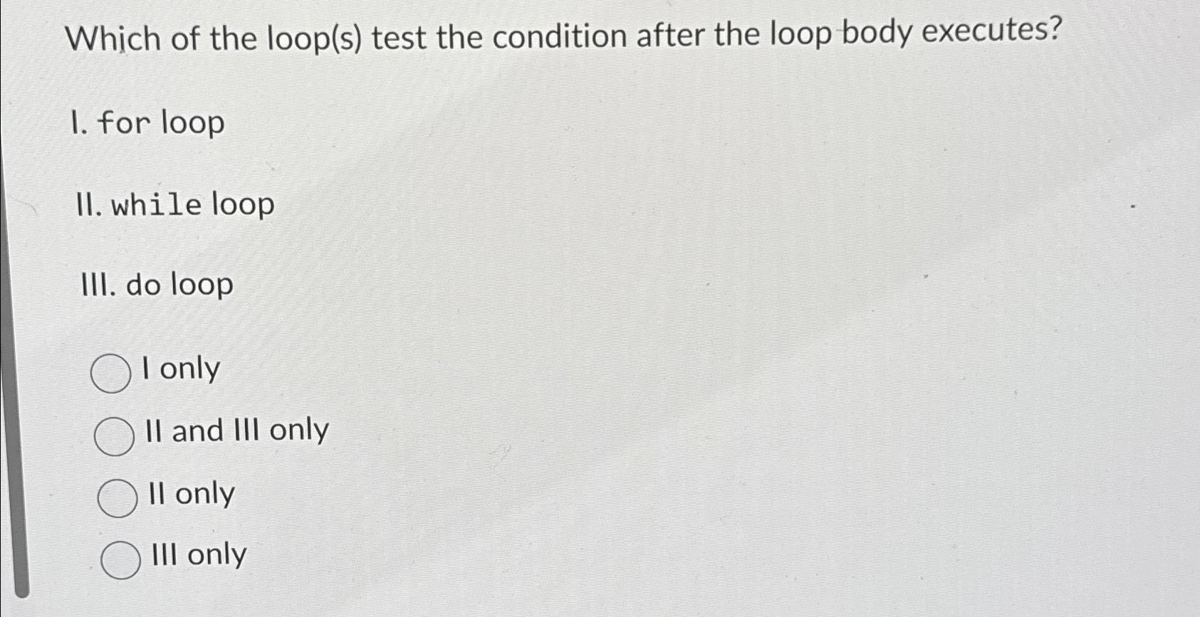  Which of the loop(s) test the condition after the loop body