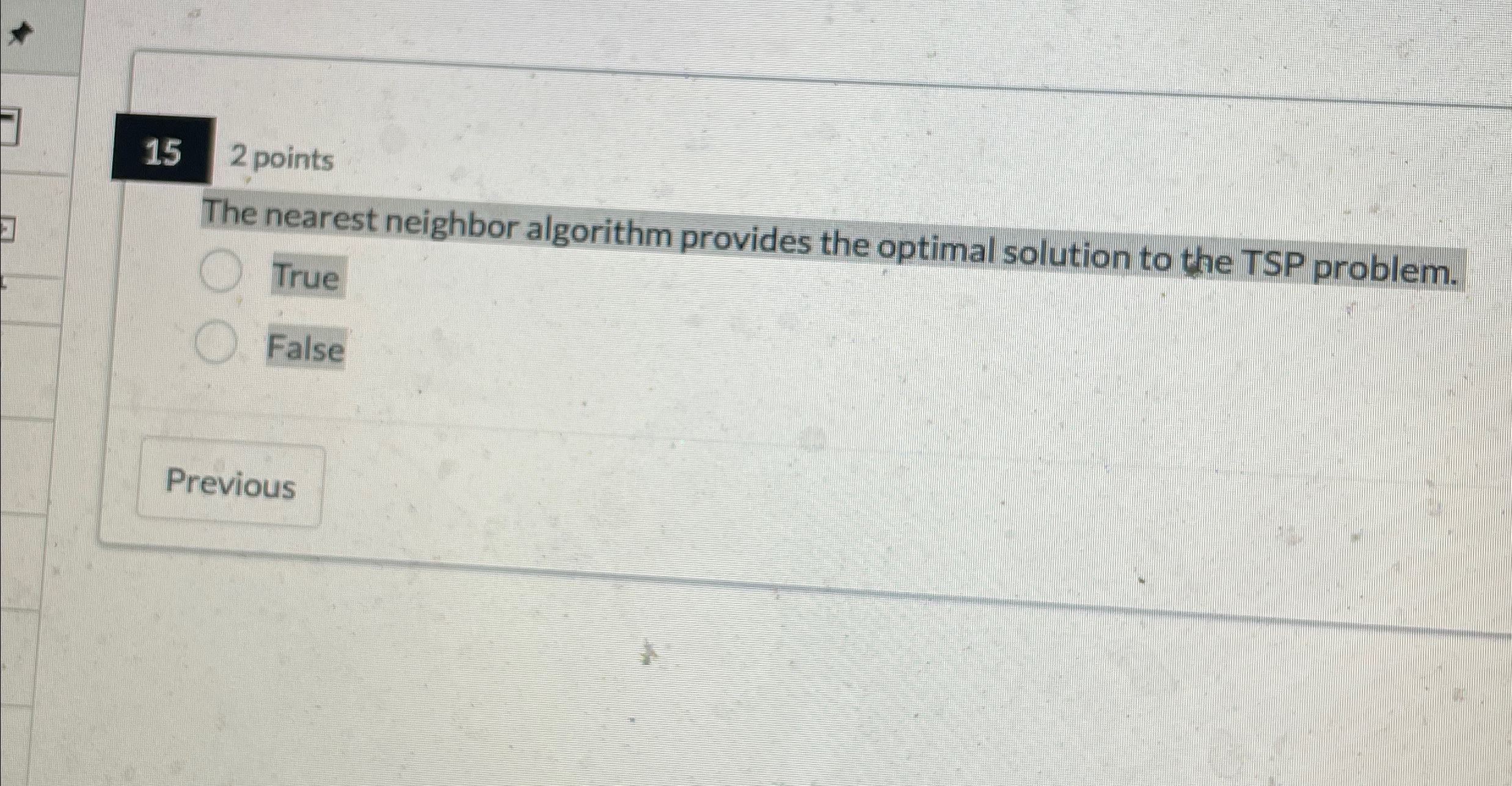  152 points The nearest neighbor algorithm provides the optimal solution to
